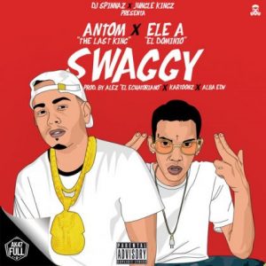 Antom The Last King Ft. Ele A El Dominio – Swaggy